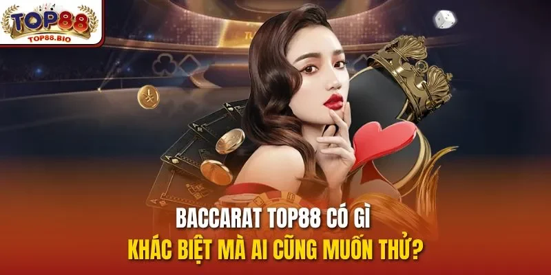 Baccarat top88 có gì khác biệt mà ai cũng muốn thử?