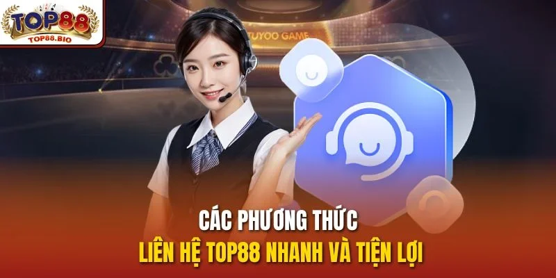 Các phương thức Liên hệ top88 nhanh và tiện lợi
