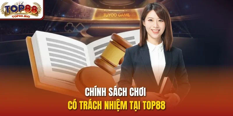 Chính sách chơi có trách nhiệm tại top88
