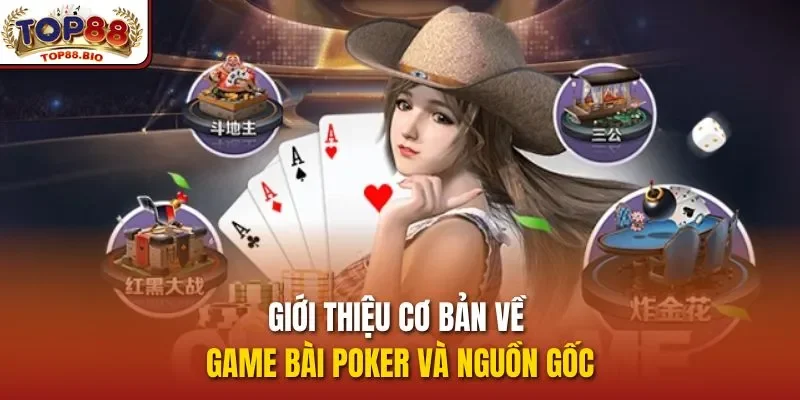Giới thiệu cơ bản về game bài poker và nguồn gốc