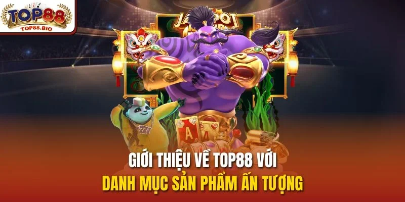 Giới thiệu về top88 với danh mục sản phẩm ấn tượng 