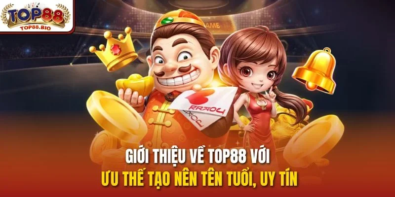 Giới thiệu về top88 với ưu thế tạo nên tên tuổi, uy tín