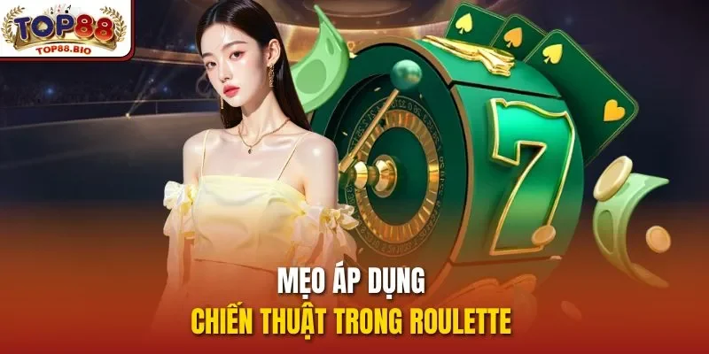 Mẹo áp dụng chiến thuật trong Roulette 