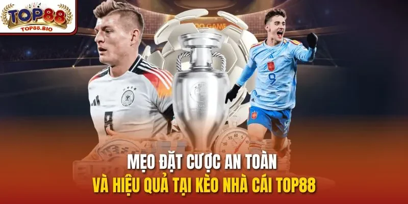 Mẹo đặt cược an toàn và hiệu quả tại kèo nhà cái top88