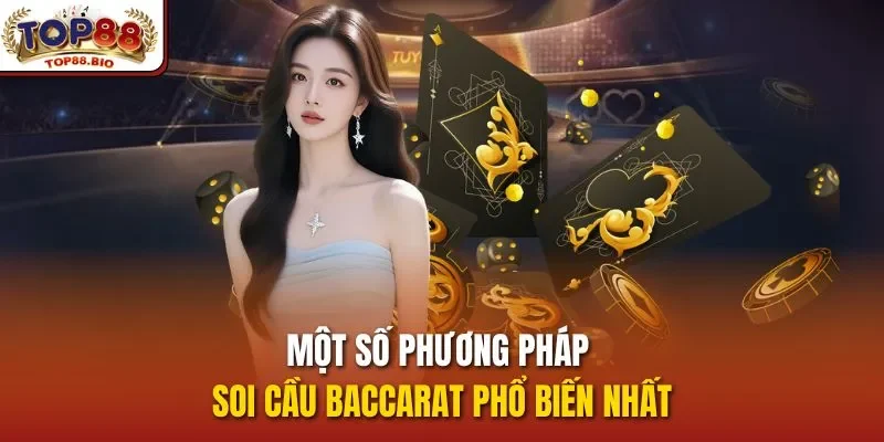 Một số phương pháp soi cầu Baccarat phổ biến nhất