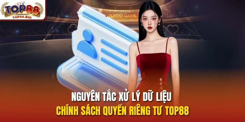 Nguyên tắc xử lý dữ liệu chính sách quyền riêng tư top88