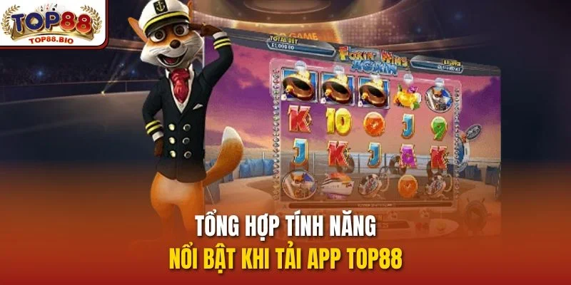 Tổng hợp tính năng nổi bật khi tải app top88 